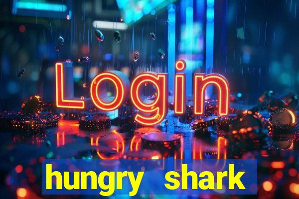 hungry shark evolution dinheiro infinito ios